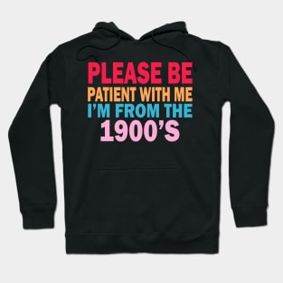 please be patient with me im from the 1900s Hoodie